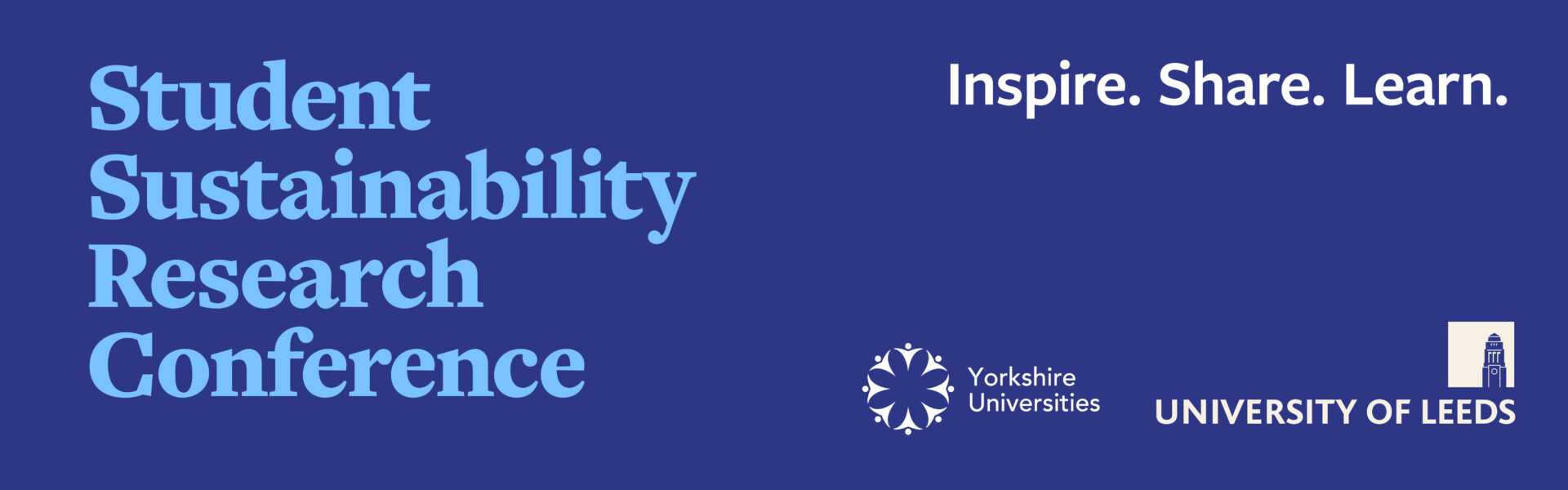 Dark blue banner with the words 'Student Sustainability Research Conference', 'Inspire, Share, Learn' and the logos of Yorkshire Universities and the University of Leeds.