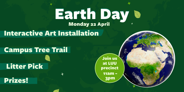 A poster for earth day. The text lists the following events: Interactive Art Installation Campus Tree Trail Litter Pick Prizes