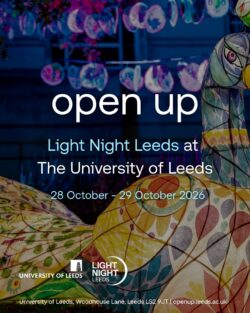 A poster that reads 'Open up, Light Night Leeds at The University of Leeds, 28 October - 29 October 2026.